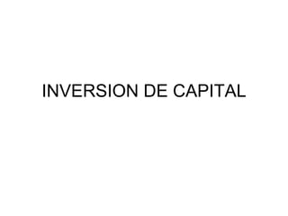 INVERSION DE CAPITAL
 