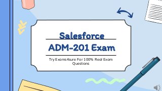 Salesforce
ADM-201 Exam
Try Exams4sure For 100% Real Exam
Questions
 