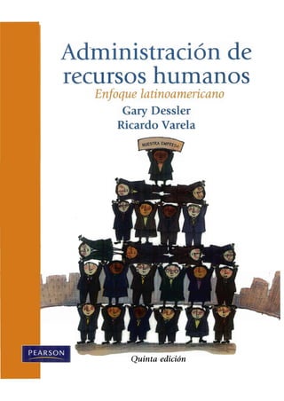 Adlninistración de
recursos hUll1anos
Enfoque latinoamericano
Gary Dessler
Ricardo Varela
 