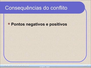 Consequências do conflito 
Pontos negativos e positivos 
CEAP LEDCEAP RH – GESTÃO DE PESSOAS - LEDYY 
AAYYRREESS JJAARRAA 
 