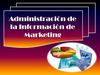 Administración de
la Información de
Marketing
 