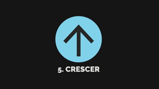 5. CRESCER
 