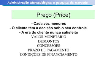 - Cada vez menores - O cliente tem a decisão sob o seu controle. - A era do cliente nunca satisfeito VALOR MONETÁRIO DESCONTOS CONCESSÕES PRAZO DE PAGAMENTO CONDIÇÕES DE FINANCIAMENTO Preço (Price) 