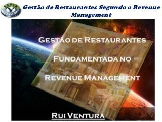 Gestão de Restaurantes Segundo o Revenue
               Management




                                     1
 