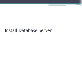 Install Database Server
 