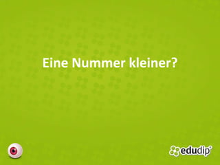 Eine Nummer kleiner? 