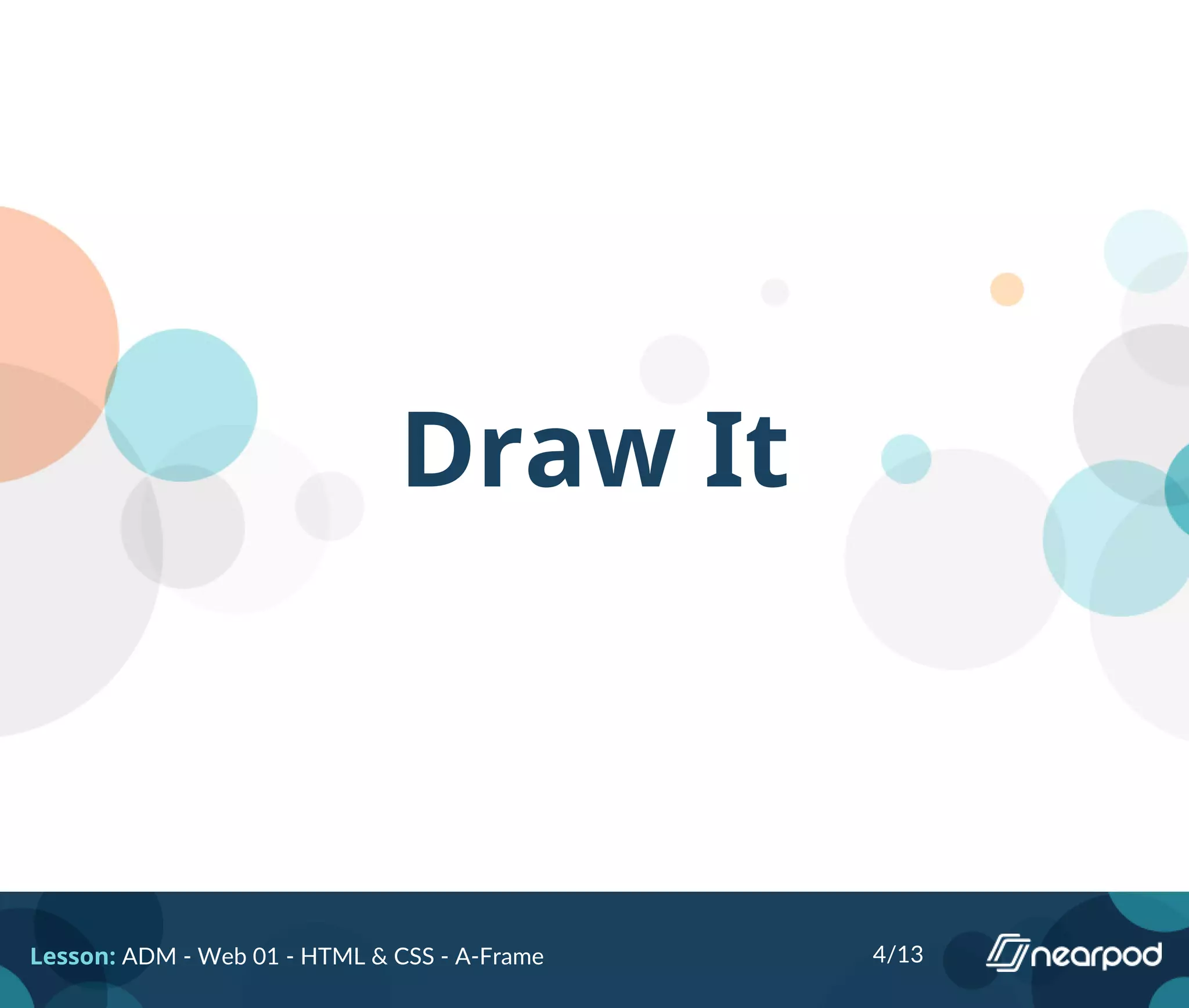 Draw It
Lesson: ADM - Web 01 - HTML & CSS - A-Frame 4/13
 