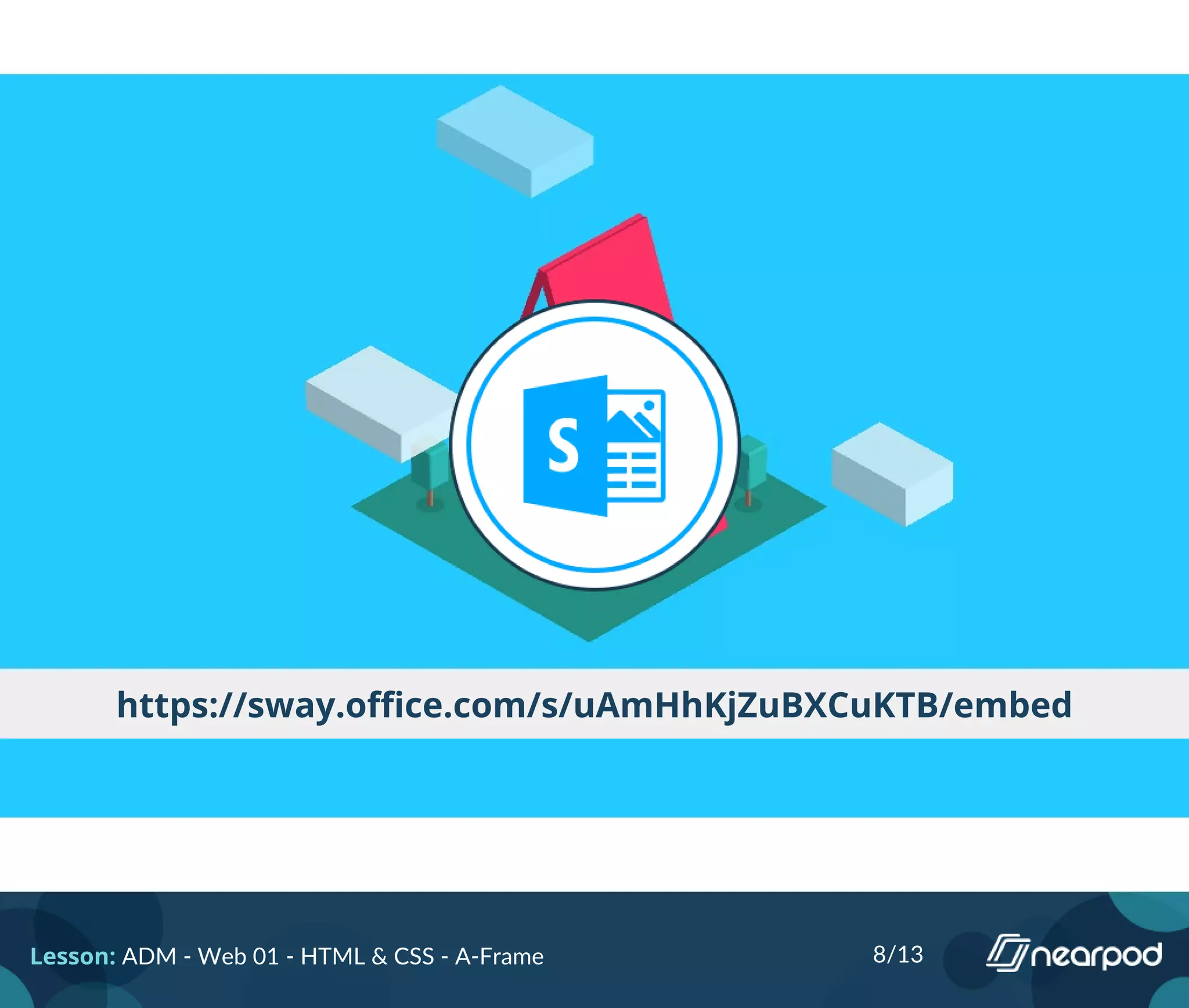 https://sway.office.com/s/uAmHhKjZuBXCuKTB/embed
Lesson: ADM - Web 01 - HTML & CSS - A-Frame 8/13
 