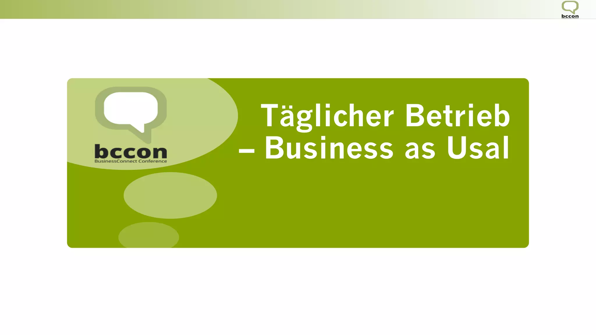 Täglicher Betrieb
– Business as Usal
 