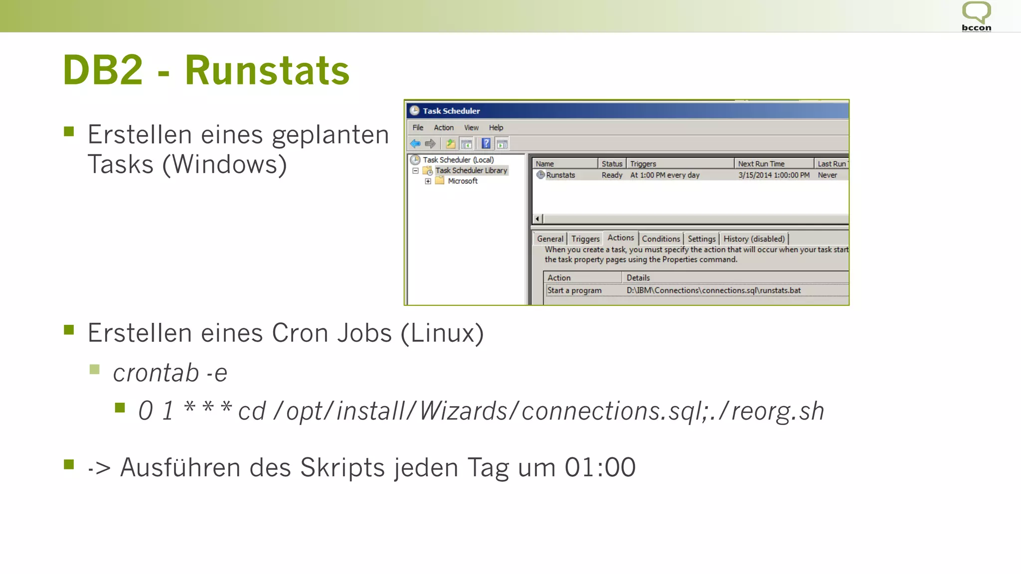 DB2 - Runstats
§  Erstellen eines geplanten
Tasks (Windows)
§  Erstellen eines Cron Jobs (Linux)
§  crontab -e
§  0 1 * * * cd /opt/install/Wizards/connections.sql;./reorg.sh
§  -> Ausführen des Skripts jeden Tag um 01:00
 