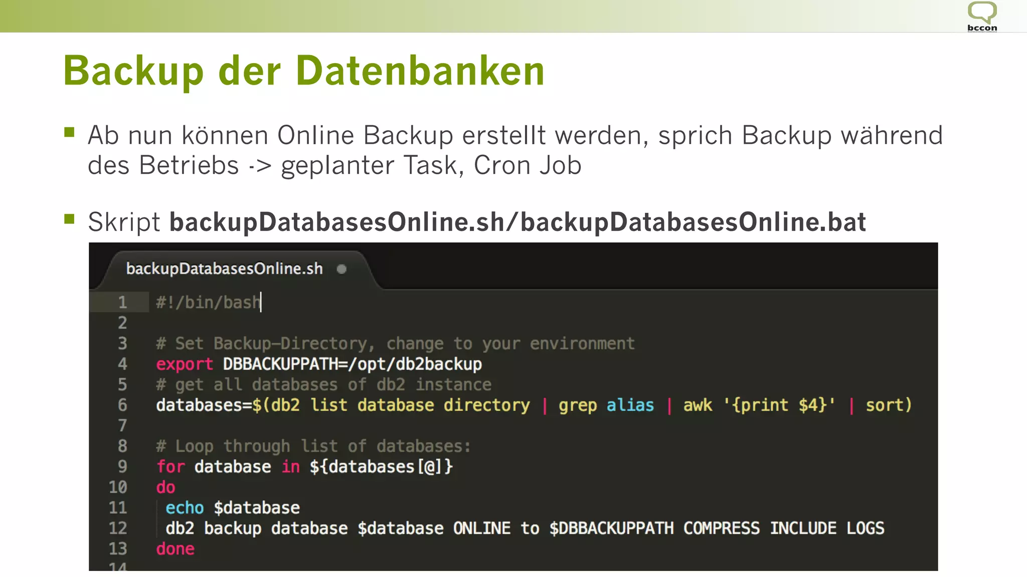 Backup der Datenbanken
§  Ab nun können Online Backup erstellt werden, sprich Backup während
des Betriebs -> geplanter Task, Cron Job
§  Skript backupDatabasesOnline.sh/backupDatabasesOnline.bat
 