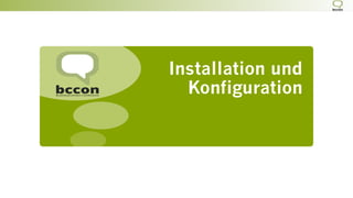 Installation und
Konfiguration
 