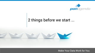 Make Your Data Work for You
2 things before we start ...
 