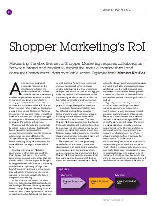 SH O P P ER MA R KET ING
14




 Shopper Marketing’s RoI
 Measuring the effectiveness of Shopper Marketing requires collaboration
 between brand and retailer to exploit the mass of transactional and
 consumer behavioural data available, writes OgilvyAction’s Manita Khuller




 A
                new norm of protracted              of small budgets. And any new movement          successful shopper programmes demonstrate
                economic recession in the           meets organisational inertia to change          increased brand sales and superior shopper
                developed markets of the            existing behaviour until proven metrics are     satisfaction, together with increased sales
                world combined with volatile        deployed. Which is a bit chicken and egg, you   and profits for the retailer. Hence, growth
                consumer demand in developing       might say. A total brand investment model       is driven by collaboration between brands
 markets has placed new emphasis on value           is something we should see more of in the       and retailers towards common goals and not
 in marketing investment. Every CEO is              future that targets the brands’ consumers       conflict.
 seeking greater RoI. Unilever’s CFO has            and shoppers – who are often not the same           Typically, mass marketing has meant
 announced a worldwide drive on RoI. Jean-          people – through their path to purchase.        broadcast media and large-scale brand
 Marc Huet said: “Our efforts are focused on            Historically, brands and retailers have     marketing programmes measured by
 a programme we call ‘Return on Marketing           had different and conflicting agendas.          macro measures, such as awareness, reach,
 Investment’.” A frequent refrain, we will hear     Unlike brand marketing activities, Shopper      frequency and brand equity enhancement.
 more of as markets and companies struggle          Marketing is most effective when done           The units of measurement are in millions
 back to growth. However, sound investment          in collaboration with retailers. The best       reached, % of total adults aged 18-55 and
 in Shopper Marketing can help here.                Shopper Marketing programmes that benefit       so on. Measurement in Shopper Marketing
     Measurement of marketing investments           from scale adoption and implementation have     is a major departure from the marketing
 has always been a challenge. Traditionally,        been engineered with retailer strategies and    measurement norm. There is a whole new
 brand marketing has targeted the                   objectives in mind, not a purely brand focus.   framework on what, how and where we
 consumer masses, and proving direct causal         Retailers engage with programmes that drive     measure for effectiveness. The DNA of
 relationships has been difficult, while            shoppers to their stores, to spend more and     shopper marketing offers great scope for
 Shopper Marketing, as the newest addition          more often than their competitors.              measurability. This is because it is
 to the marketing family of investments, has            The metrics of that strategy are very       ‘micro-marketing’ not mass, executed much
 some different challenges, as we explore           quantifiable and transparent, sometimes         closer to the point of purchase, and within
 here.                                              disconnected, with brand-centric and often      retail. In fact, it is micro-marketing done on a
     Investment in Shopper Marketing                soft measures, such as brand awareness,         large scale. Large scale is important if we are
 programmes is often seen as a ‘rob from            equity enhancement or brand market share.       to significantly impact the bottom line and
 Peter to pay Paul’ story. This prevents            Shopper Marketing presents an opportunity       revenues. If something huge happens in one
 programmes from achieving a scale that can         for a common meeting ground of the two          store on one day, it may be amazing, but will
 deliver real bottom-line impact. As budgets        camps and a common measurement. Really          hardly impact the overall result for a brand.
 have typically been held in either a marketing
 or sales bucket, siphoning off large scale
 funds from either to invest in other newer            FIGURE 1
 types of activity programmes gets mixed
 support – a common casualty of a lack of                Short term                                              Long term
 integration in marketing.
     A fear of uncharted waters also plays                                                                         Shopper Attitudinal
                                                           Shopper Transaction         Shopper Behaviour
 into this, leading to too little and too late in          Data                        Data                        Data
 the funding of Shopper Marketing initiatives.
 Hence, though Shopper Marketing promises
 much in terms of driving demand at the point
 of purchase, it often fails to deliver because

                                                                                                    A DMA P MA RC H 2013
 
