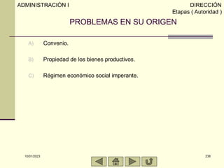 10/01/2023 238
PROBLEMAS EN SU ORIGEN
A) Convenio.
B) Propiedad de los bienes productivos.
C) Régimen económico social imp...