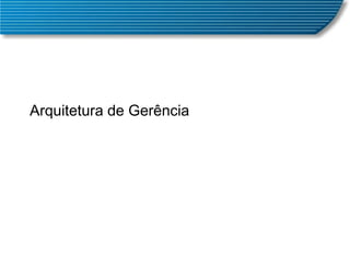 Arquitetura de Gerência 