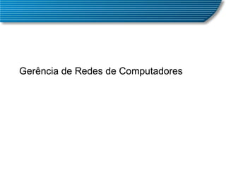 Gerência de Redes de Computadores 
