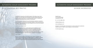AUTOMOTIVE DEALER MANAGEMENT PROGRAM                                                                  AUTOMOTIVE DEALER MANAGEMENT PROGRAM

05 INTERNATIONAL BEST PRACTICE                                                                                                                        06 MORE INFORMATION



                A significant component of the ADM program is the ability to learn from           Sewells Group
                the best. It is in this light that the program has been specially designed and    275 Canterbury Road
                tailored with the focal point on ‘International Best Practice’. It focuses on     Canterbury VIC 3126
                seeking out and learning from the best in the business.
                                                                                                  Ph: +61 (0) 3 8809 2790
                The ADM program’s extensive line up of automotive operations consultants
                have experience in consulting and working in dealers in many countries across     info@sewellsgroup.com
                the globe. These consultants are at your disposal and are more than willing to
                share their global knowledge.                                                     www.sewellsgroup.com

                WORLD CLASS DEALER VISITS                                                         Disclaimer: The information in this brochure is correct at the time of production.
                                                                                                  Sewells reserves the right to make changes at its sole discretion.
                The ADM program presents a unique opportunity for delegates to visit a
                selection of world class dealerships. This includes engaging with dealer          © 2010 Sewells Group
                principals and senior departmental managers as they share their business
                practices and what has driven them to be at the leading edge of the
                automotive retail game. From publicly listed dealer groups to highly successful
                family owned enterprises, these visits will be a highlight of the program.

                CASE STUDIES

                Business schools throughout the world use case studies to highlight and
                reinforce key business strategies. The ADM program is no different. Delegates
                will be exposed to a wide selection of ‘real world’ cases and will benefit
                immensely through the analytical and practical approach that will be adopted.
 