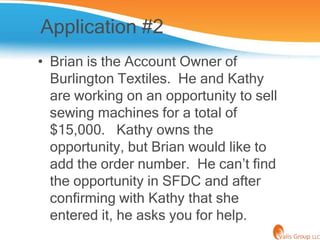 Application #2
• Brian is the Account Owner of
  Burlington Textiles. He and Kathy
  are working on an opportunity to sell...