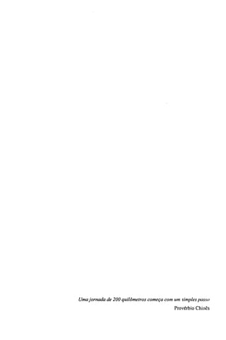 Uma jornada de 200 quilômetros começa com uni simples passo 
Provérbio Chinês 
 