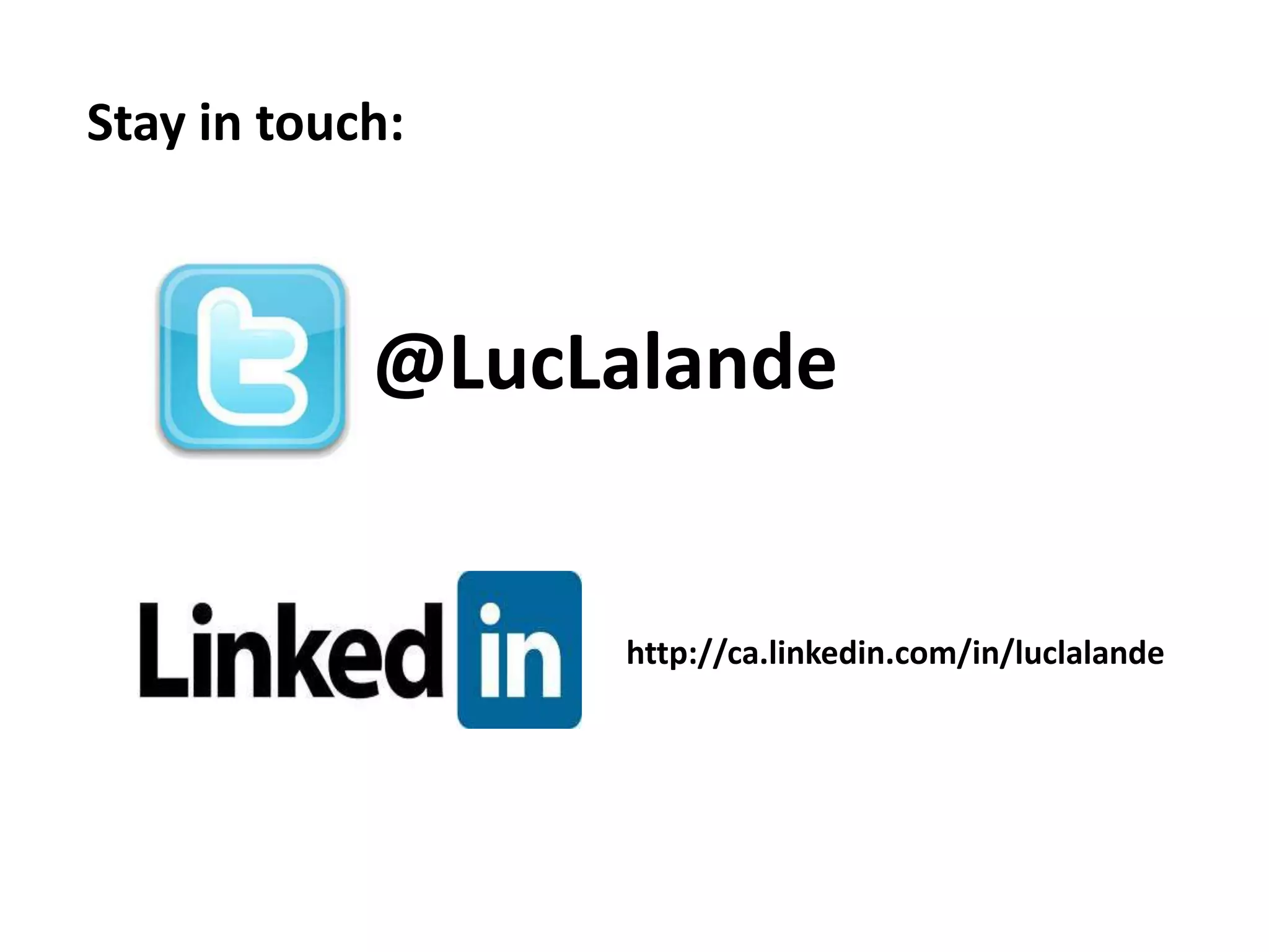 Stay in touch:



            @LucLalande


                 http://ca.linkedin.com/in/luclalande
 
