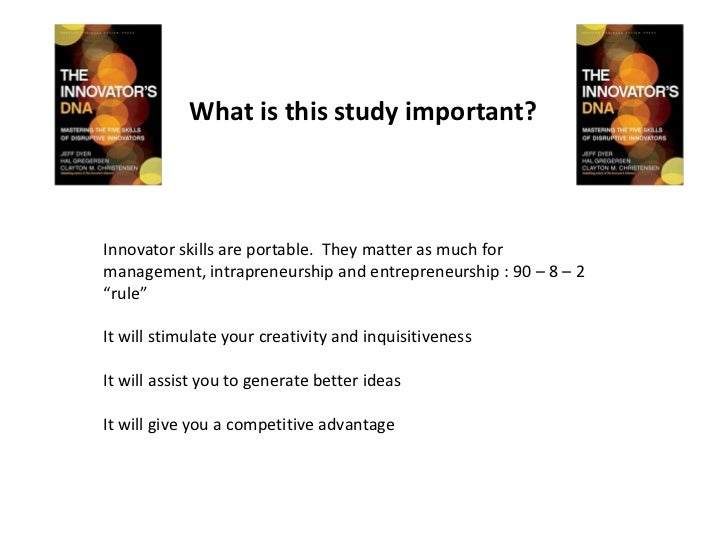 innovators dna The innovators dna presents a fresh new perspective, by positioning these attributes as behaviors, or habits you can develop, rather than traits you were born with buy the innovator’s dna: mastering the five skills of disruptive innovators on amazon. innovators dna The innovators dna presents a fresh new perspective, by positioning these attributes as behaviors, or habits you can develop, rather than traits you were born with buy the innovator’s dna: mastering the five skills of disruptive innovators on amazon.