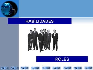 HABILIDADES 
ADMINISTRATIVAS 
ROLES 
ADMINISTRATIVOS 
 