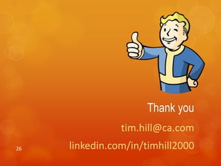 Thank you
                tim.hill@ca.com
26   linkedin.com/in/timhill2000
 