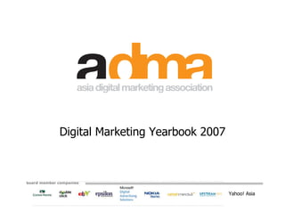 Digital Marketing Yearbook 2007



board member companies


                                               Yahoo! Asia