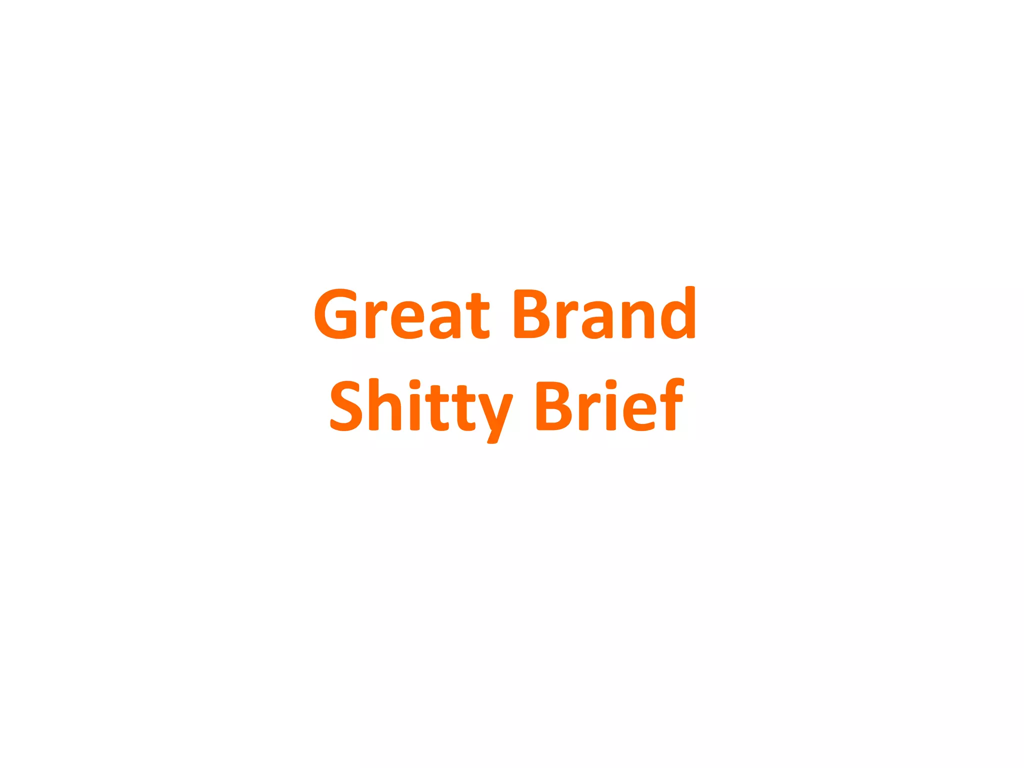 Great Brand Shitty Brief 