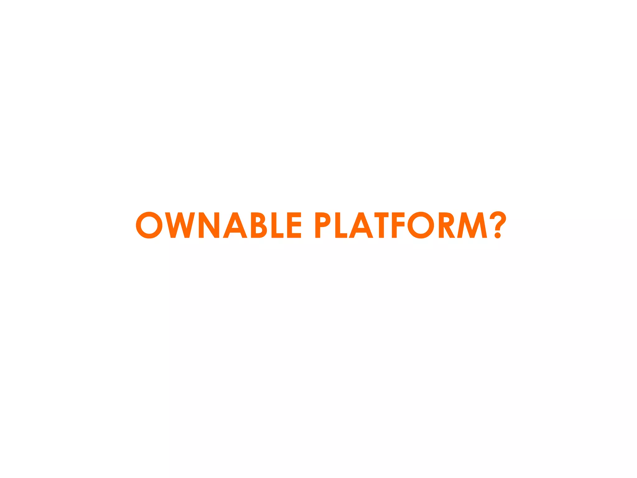 OWNABLE PLATFORM? 