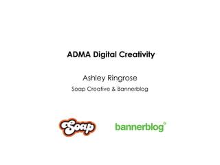 ADMA Digital Creativity Ashley Ringrose Soap Creative & Bannerblog 