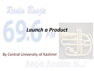 Launch a Product



By Central University of Kashmir
 
