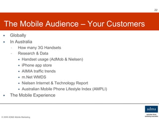 The Mobile Audience – Your Customers <ul><li>Globally </li></ul><ul><li>In Australia </li></ul><ul><ul><li>How many 3G Han...