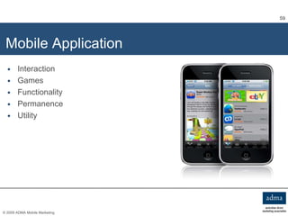 Mobile Application <ul><li>Interaction </li></ul><ul><li>Games </li></ul><ul><li>Functionality </li></ul><ul><li>Permanenc...