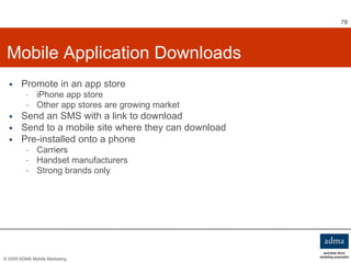 Mobile Application Downloads <ul><li>Promote in an app store  </li></ul><ul><ul><li>iPhone app store </li></ul></ul><ul><u...