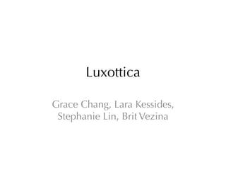 Luxottica
Grace Chang, Lara Kessides,
Stephanie Lin, Brit Vezina

 