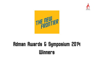 Adman Awards & Symposium 2014
Winners
 