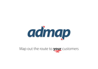 Map out the route to your customers
 