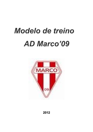 Modelo de treino
AD Marco’09
20122012
 