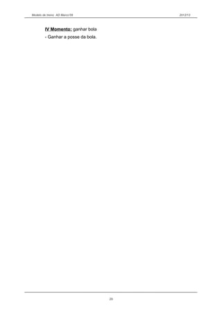 Modelo de treino AD Marco’09 2012/13
IV Momento: ganhar bola
- Ganhar a posse da bola.
29
 