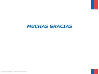 MUCHAS GRACIAS

Gobierno de Chile | Ministerio del Interior

 