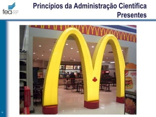 Princípios da Administração Científica
Presentes
24
 