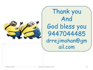 Thank you
And
God bless you
9447044485
drrejimohan@gm
ail.com
9 March 2017 drrejimohan@gmail.com 50
 