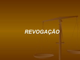 REVOGAÇÃO 