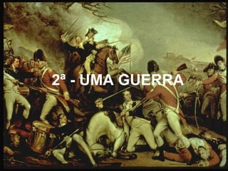 2ª - UMA GUERRA 