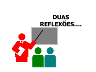 DUAS REFLEXÕES…. 