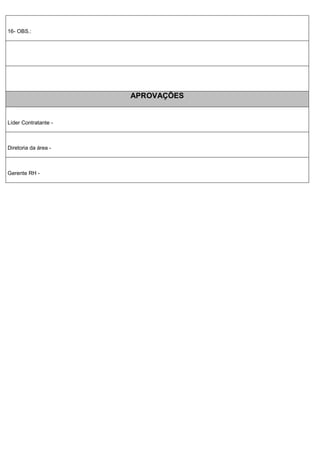 16- OBS.:
APROVAÇÕES
Líder Contratante -
Diretoria da área -
Gerente RH -
 