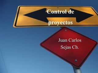 Juan Carlos
Sejas Ch.
Control de
proyectos
 
