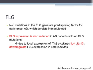 FLG
• Null mutations in the FLG gene are predisposing factor for
  early-onset AD, which persists into adulthood

• FLG ex...